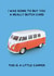 Funny Birthday Card - VW Camper - I Was Going To Buy You A Really Butch Card This Is A Little Camper created by Jon Hall Design