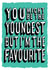 You're younger but I'm the favourite card created by Jon Hall Design
