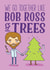 Funny Bob Ross Anniversary Card / Valentines Day Card - We Go Together Like Bob Ross & Trees created by Charly Clements