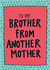 Brother From Another Mother Card created by Angela Chick