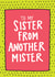 Sister From Another Mister Card created by Angela Chick