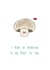 I have so mushroom in my heart for you.  created by The Taste Buds