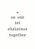 On Our First Christmas Together - Hearts - Cute - Partner - 1st Christmas - Anniversary - Christmas Card created by The Two Wagtails