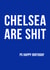 Chelsea are rubbish birthday card created by Offside Cards