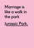 Funny Anniversary Card / Wedding Card - Jurassic Park - Marriage Is Like A Walk In The Park created by Twin Pines Creative