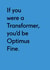 Funny Valentines Day Card - Transformer - If You Were A Transformer You'd Be Optimus Fine created by Twin Pines Creative