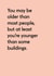 Funny Birthday Card - You May Be Older Than Most People But At Least You're Younger Than Some Buildings created by Twin Pines Creative
