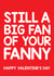 Rude Valentines Day Card - Still A Big Fan Of Your Fanny created by Thirty Mussels