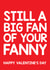Rude Valentines Day Card - Still A Big Fan Of Your Fanny created by Thirty Mussels