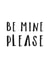 Be mine please - simple typography engagement card created by Russet and Gray