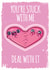 Cute Heart Anniversary Card / Valentines Day Card - You're Stuck With Me Deal With It created by Hoborobo