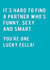 Funny Typography Anniversary Card / Valentines Day Card - It's Hard To Find A Partner Who's Funny, Sexy And Smart - You're One Lucky Fella created by Redback Cards