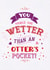 Rude Valentines Day Card - You Make Me Wetter Than An Otter's Pocket created by Brainbox Candy