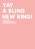 Yay a bling new ring - Engagement card - Funny card created by Always Sparkle