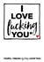 Rude Typography Anniversary Card / Valentines Day Card - I Love Fucking You created by Filthy Sentiments