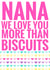 Cute Mothers Day Card - Nana - We Love You More Than Biscuits created by Flamingo Lingo by Jenny