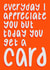 Funny Valentines Day Card - Everyday I Appreciate You But Today You Get A Card created by Anna Kathryn 