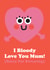 Bloody love You Mum! created by Studio Boketto