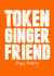 Token ginger Birthday Card 30461 created by Filthy Sentiments