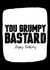 Grumpy bastard Birthday Card 8125 created by Filthy Sentiments