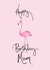 Pretty Birthday Card - Mum - Flamingo - Happy Birthday Mum created by Naughty Nice