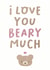 Cute Anniversary Card For Significant Other – Bear – I Love You Beary Much created by Taylor Brooker