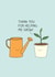 Sweet Watering Can Thank You Card - Plant - Thank You For Helping Me Grow created by Milkyprint