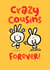 Cute Birthday Card - Crazy Cousins Forever created by Pink wink
