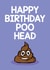 Funny Birthday Card - Poo Emoji - Happy Birthday Poo Head created by Thirty Mussels