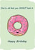 donut pun Birthday Card 13465 created by PinchOfInk