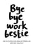 Funny New Job Card - Bye Bye Work Bestie created by Bow & Bell