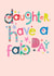 Classic Birthday Card - For Daughter - Have A Fab Day created by YTR Studios (Yasmin Tara)