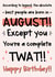 Funny August Birthday Card - Twat created by The Laughing Sloth