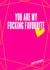 Rude Birthday Card - You Are My Fucking Favourite created by Filthy Sentiments