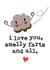 Cute Valentines Day Card - I Love You Smelly Farts And All created by Mrs Best Paper Co.
