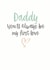 Heartfelt Valentines Day Card - Daddy - Daddy You'll Always Be My First Love created by Emma Maddocks