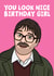 Jim Friday Night Dinner Funny Birthday Card - You Look Nice Birthday Girl created by Studio Doodles