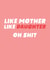 Funny Mother's Day Card - Like Mother, Like Daughter - Oh Shit! created by Studio Doodles