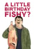 Funny Jim Bell Friday Night Dinner Birthday Card - A Little Birthday Fishy? created by Picardso