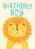 Cute Birthday Card - Birthday Boy - Lion created by Ciara Long