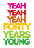 yeah forty Birthday Card 5615 created by Lizzie O'Grady