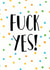 fuck yes Card 32830 created by Bookish and Bakewell