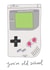 Funny Birthday Card - Gamer - Game Boy - You're Old School created by You've Got Pen On Your Face