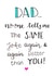 Funny Birthday Card - Dad - No One Tells Me The Same Joke Again And Again Better Than You created by Emma Riches - Emma Riches Art