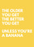 Better With Age Birthday Card - Banana Joke - The Older You Get The Better You Get created by Tiger Feet Creations