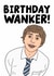 The Inbetweeners Funny Birthday Card - Jay The Inbetweeners - Birthday Wanker! created by Studio Doodles