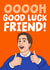 Funny Simon The Inbetweeners Good Luck Card - Ooooh Good Luck Friend! created by Studio Doodles