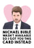 Michael Bublé Birthday Card 10073 created by Hey Huns It's Nicole