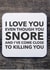 Funny Snoring Valentines Day Card / Anniversary Card - I Love You Even Though You Snore And I've Come Close To Killing You created by CreatedbyMe Sean