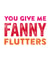 Rude Typography Anniversary Card / Valentines Day Card - You Give Me Fanny Flutters created by Do You Punctuate?